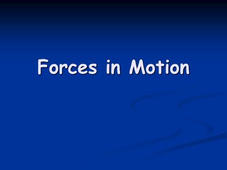 Forces in Motion. Galileo proved that the rate at which an object falls is not affected by the mass.