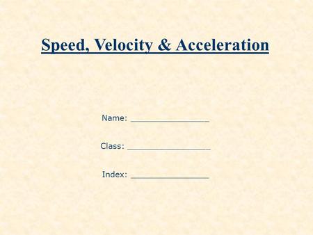 Speed, Velocity & Acceleration
