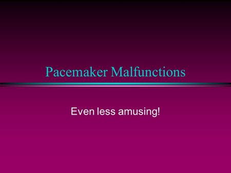 Pacemaker Malfunctions Even less amusing!. Pacemaker Codes (NASPE/BPEG) Position I IIIII Category Chamber(s) Chamber(s) Response to paced sensed sensing.