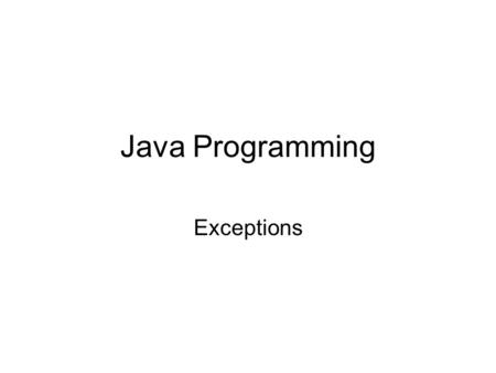 Java Programming Exceptions. Java has a built in mechanism for error handling and trapping errors Usually this means dealing with abnormal events or code.