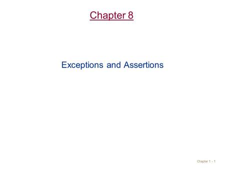 Chapter 1 - 1 Chapter 8 Exceptions and Assertions.