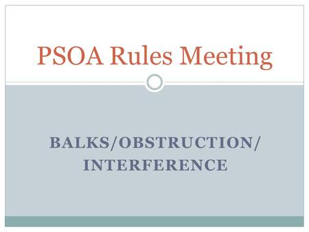 BALKS/OBSTRUCTION/ INTERFERENCE PSOA Rules Meeting.