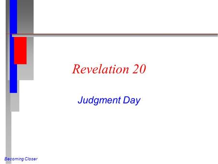 Becoming Closer Revelation 20 Judgment Day. Becoming Closer Satan Bound (Rev 20:1-3 NIV) And I saw an angel coming down out of heaven, having the key.