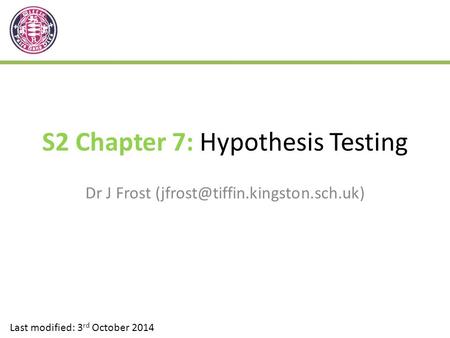 S2 Chapter 7: Hypothesis Testing Dr J Frost Last modified: 3 rd October 2014.