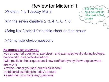 Review for Midterm 1  Midterm 1 is Tuesday Mar 3  On the seven chapters 2, 3, 4, 5, 6, 7, 8  Bring No. 2 pencil for bubble-sheet and an eraser  45.