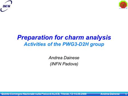 Preparation for charm analysis Activities of the PWG3-D2H group Andrea Dainese (INFN Padova) Quinto Convegno Nazionale sulla Fisica di ALICE, Trieste,