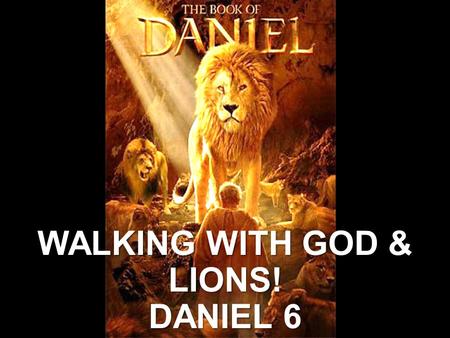 WALKING WITH GOD & LIONS! DANIEL 6. INTRODUCTION/BACKGRO UND Daniel Chapter 1: EXILED TO BABYLON! Daniel Chapter 2: THE EMPIRES OF THE WORLD Daniel Chapter.