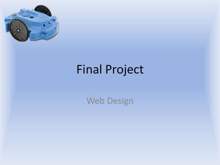 Final Project Web Design. Final Project Your robot will be placed in a room with the red cone. Your robot will need to find the cone in the room and run.