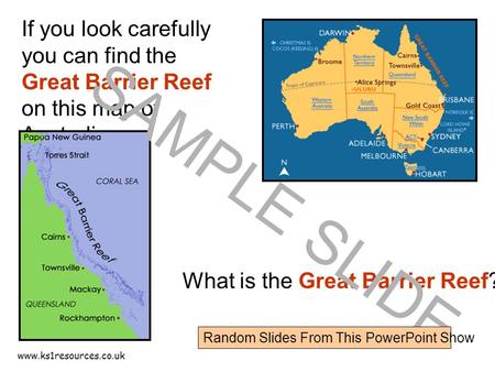 Www.ks1resources.co.uk If you look carefully you can find the Great Barrier Reef on this map of Australia. What is the Great Barrier Reef? SAMPLE SLIDE.