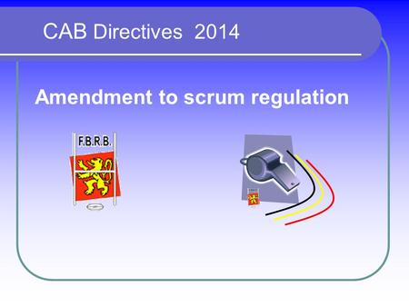 CAB Directives 2014 Amendment to scrum regulation.