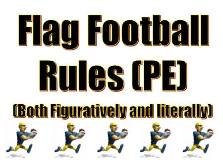 Physical Education Flag Football Rules 4 Different Categories of Rules (Use the following links to navigate the presentation. Click home to return to.
