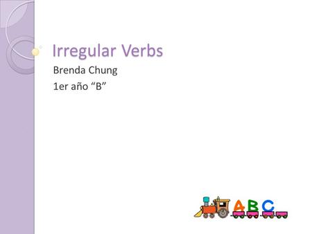 Irregular Verbs Brenda Chung 1er año “B”. Este software educativo se basa en aprender los verbos irregulares en el idioma inglés. Presentamos aquí una.