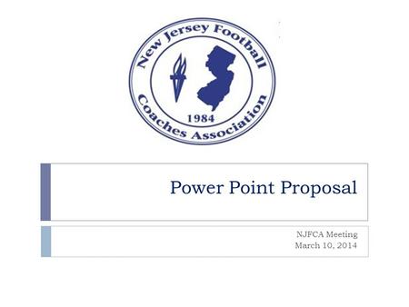 Power Point Proposal NJFCA Meeting March 10, 2014.