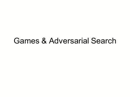 Games & Adversarial Search
