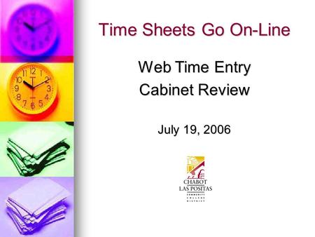 Time Sheets Go On-Line Web Time Entry Cabinet Review July 19, 2006.