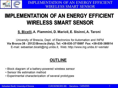 IMPLEMENTATION OF AN ENERGY EFFICIENT WIRELESS SMART SENSOR Sebastian Bicelli, University of BresciaEUROSENSORS XIX - Barcelona - 13/09/2005 1 University.