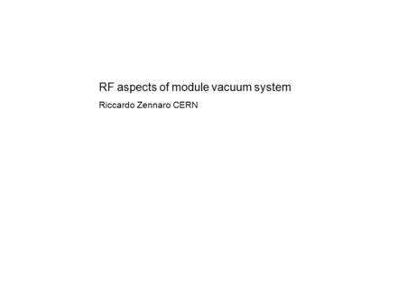 RF aspects of module vacuum system Riccardo Zennaro CERN.