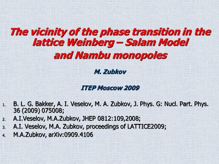 M. Zubkov ITEP Moscow 2009 1. B. L. G. Bakker, A. I. Veselov, M. A. Zubkov, J. Phys. G: Nucl. Part. Phys. 36 (2009) 075008; 2. A.I.Veselov, M.A.Zubkov,
