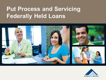 Put Process and Servicing Federally Held Loans. Agenda Put Loan Overview Put Process Timeline School Resources Questions.