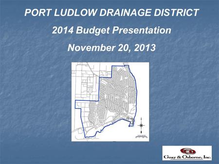 PORT LUDLOW DRAINAGE DISTRICT 2014 Budget Presentation November 20, 2013.