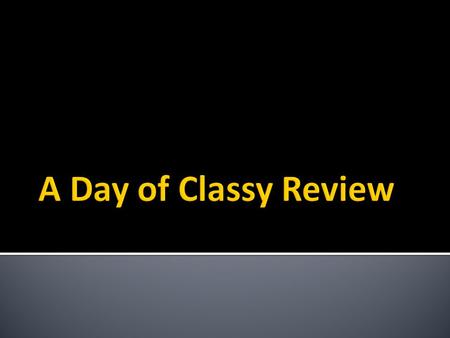 A Day of Classy Review.