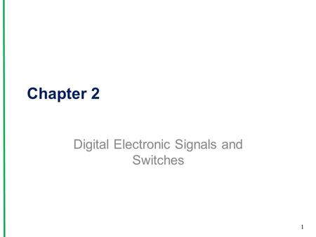 Chapter 2 Digital Electronic Signals and Switches 1.