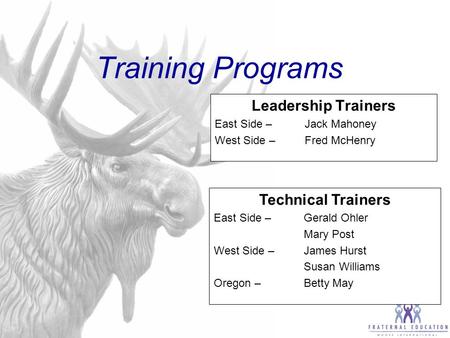 Training Programs Leadership Trainers East Side – Jack Mahoney West Side – Fred McHenry Technical Trainers East Side –Gerald Ohler Mary Post West Side.