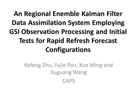 An Regional Enemble Kalman Filter Data Assimilation System Employing GSI Observation Processing and Initial Tests for Rapid Refresh Forecast Configurations.