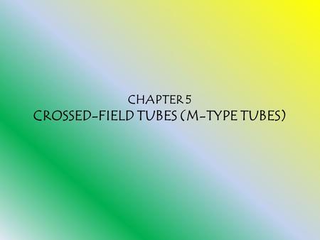 CHAPTER 5 CROSSED-FIELD TUBES (M-TYPE TUBES)
