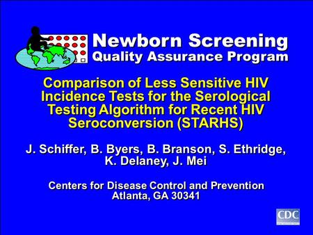 Newborn Screening Quality Assurance Program Newborn Screening Quality Assurance Program Comparison of Less Sensitive HIV Incidence Tests for the Serological.