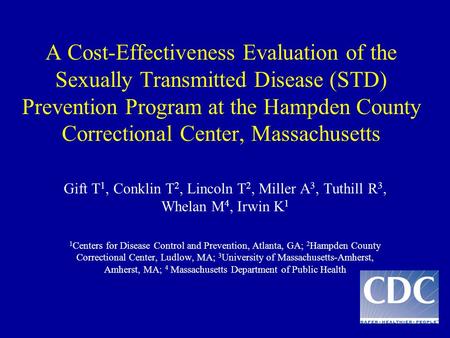 A Cost-Effectiveness Evaluation of the Sexually Transmitted Disease (STD) Prevention Program at the Hampden County Correctional Center, Massachusetts Gift.