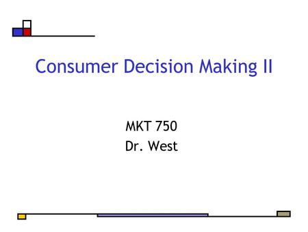 Consumer Decision Making II MKT 750 Dr. West. Agenda Discuss Shopping Diary Insights Classical, Modified, and Extended Frameworks Back to Stages of Decision.