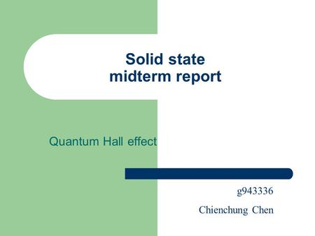 Solid state midterm report Quantum Hall effect g943336 Chienchung Chen.