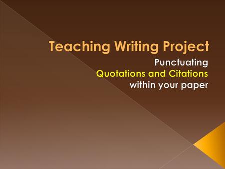 At the end of this lesson, students will: - Be able to properly punctuate a quotation without a parenthetical citation - Be able to properly place a parenthetical.