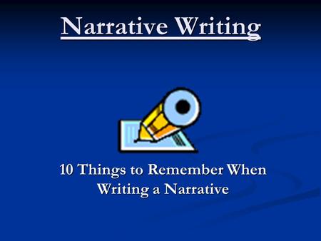 Narrative Writing 10 Things to Remember When Writing a Narrative.