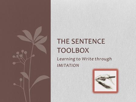 Learning to Write through IMITATION THE SENTENCE TOOLBOX.