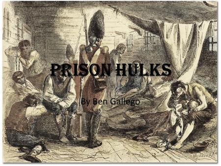 Prison Hulks By Ben Gallego.