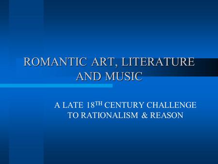 ROMANTIC ART, LITERATURE AND MUSIC