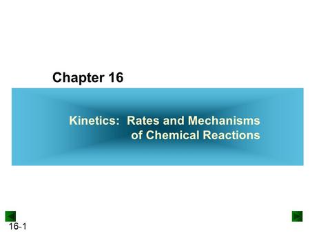 Chapter 16 Kinetics: Rates and Mechanisms of Chemical Reactions.