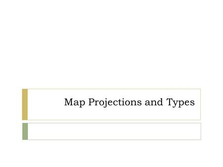 Map Projections and Types