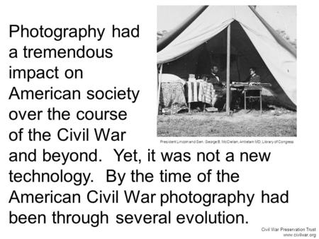 Photography had a tremendous impact on American society over the course of the Civil War and beyond. Yet, it was not a new technology. By the time of the.