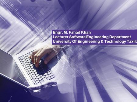 Engr. M. Fahad Khan Lecturer Software Engineering Department University Of Engineering & Technology Taxila.