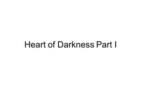 Heart of Darkness Part I