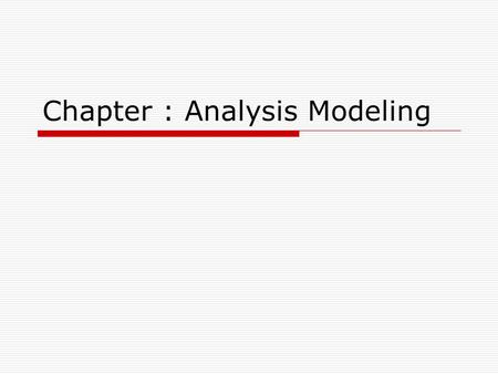 Chapter : Analysis Modeling