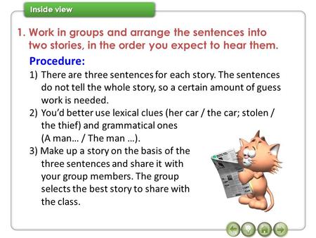 1. Work in groups and arrange the sentences into two stories, in the order you expect to hear them. Procedure: 1)There are three sentences for each story.