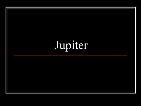 Jupiter. Interesting note…at least to me! The ancient Greeks did not know how big Jupiter was…and Venus appeared brighter. So why did they name it after.