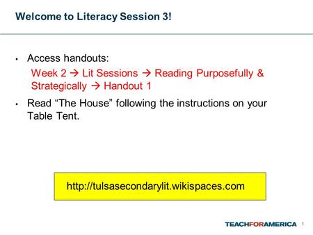 Welcome to Literacy Session 3! Access handouts: Week 2  Lit Sessions  Reading Purposefully & Strategically  Handout 1 Read “The House” following the.