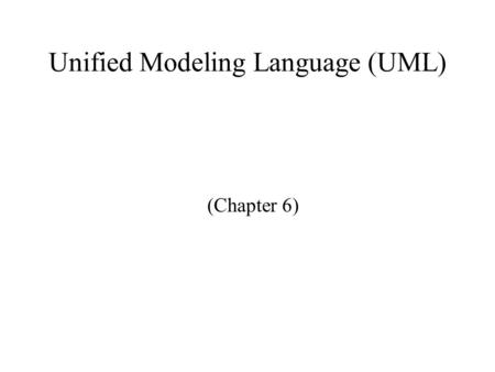 Unified Modeling Language (UML) (Chapter 6). Unified Modeling Language  UML October 1994  Three Amigos  Grady Booch (Rational Software) [Booch]  James.