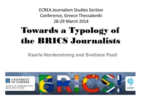 Towards a Typology of the BRICS Journalists Kaarle Nordenstreng and Svetlana Pasti ECREA Journalism Studies Section Conference, Greece Thessaloniki 28-29.
