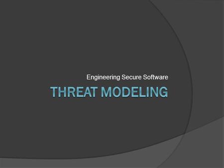 Engineering Secure Software. Uses of Risk Thus Far  Start with the functionality Use cases  abuse/misuse cases p(exploit), p(vulnerability)  Start.